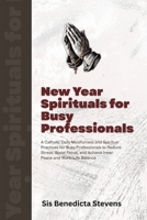 New Year Spirituals for Busy Professionals: A Catholic Daily Mindfulness and Spiritual Practices for Busy Professionals to Reduce Stress, Boost Focus, and Achieve Inner Peace and Work-Life Balance B0G6MRDQZ3 Book Cover