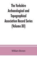 The Yorkshire Archaeological and Topographical Association Record Series (Volume XII) For the Year of 1891: Yorkshire inquisitions of the reigns of Henry III. and Edward I (Volume I) 9353863066 Book Cover