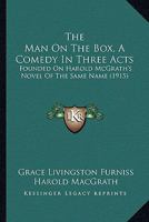 The Man On The Box, A Comedy In Three Acts: Founded On Harold McGrath's Novel Of The Same Name 1171737106 Book Cover