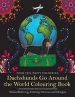 Dachshunds Go Around the World Colouring Book: Fun Dachshund Coloring Book for Adults and Kids 10+ for Relaxation and Stress-Relief 1910677213 Book Cover