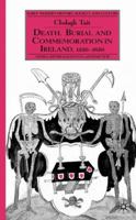 Death, Burial and Commemoration in Ireland, 1550-1650 0333997417 Book Cover