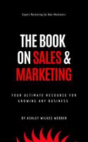 The Book on Sales and Marketing: Expert Marketing for the People 0578503794 Book Cover