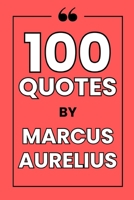 100 Quotes By Marcus Aurelius: A Journey into Stoic Wisdom for a Resilient and Peaceful Life B0FNCDDX6H Book Cover