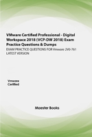 VMware Certified Professional - Digital Workspace (VCP-DW 2020) Exam Practice Questions & Dumps: EXAM PRACTICE QUESTIONS FOR Vmware 2V0-761 LATEST VERSION B08R689TK7 Book Cover