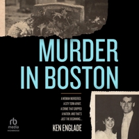 Murder in Boston: A Woman Murdered. A City Torn Apart. A Crime That Gripped a Nation. And That's Just the Beginning . . . B0GMY9QY37 Book Cover