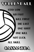 Volleyball Stay Low Go Fast Kill First Die Last One Shot One Kill Not Luck All Skill Cassandra: College Ruled Composition Book Black and White School Colors 1075492246 Book Cover