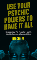 Use Your Psychic Powers to Have It All 1786785684 Book Cover