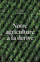 NOTRE AGRICULTURE A LA DERIVE 2760912450 Book Cover