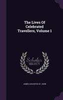 The Lives of Celebrated Travellers; Volume 1 134125853X Book Cover