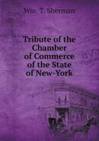 Tribute of the Chamber of Commerce of the State of New-York 5518675801 Book Cover