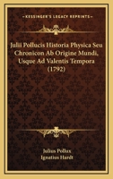 Julii Pollucis Historia Physica Seu Chronicon Ab Origine Mundi, Usque Ad Valentis Tempora (1792) 1104774755 Book Cover