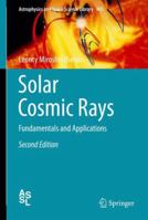 Solar Cosmic Rays: Fundamentals and Applications 3319094289 Book Cover