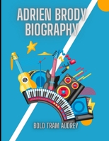 ADRIEN BRODY BIOGRAPHY: The Life, Legacy, Impact, and Pursuit of Excellence through Film, Art, and Music. B0DZWNVLNW Book Cover