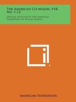 The American Co-Mason, V18, No. 1-12: Official Bulletin of the American Federation of Human Rights 1494065487 Book Cover