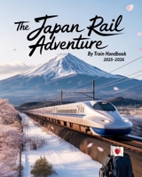 The Japan Rail Adventure by Train Handbook 2025-2026: A Traveler's Guide to Japan's Scenic Rail Journeys, Timeless Culture, and Hidden Regional Wonder B0FW4N8GMY Book Cover