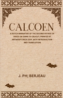 CALCOEN A Dutch Narrative of the Second Voyage of Vasco Da Gama to Calicut; Printed at Antwerp Circa 1504, With Introduction and Translation 9370713638 Book Cover