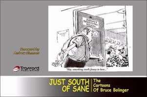 Just South of Sane: The Cartoons of Bruce Bolinger 1425178898 Book Cover