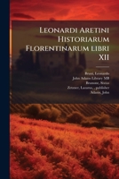 Leonardi Aretini Historiarum Florentinarum libri XII (Latin Edition) 1024196623 Book Cover