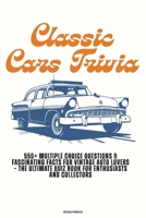 Classic Cars Trivia: 550+ Multiple Choice Questions & Fascinating Facts for Vintage Auto Lovers - The Ultimate Quiz Book for Enthusiasts and Collector B0FG7FC2CX Book Cover