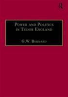 Power and Politics in Tudor England: Essays by G.W. Bernard 0754602451 Book Cover