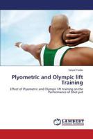 Plyometric and Olympic lift Training: Effect of Plyometric and Olympic lift training on the Performance of Shot put 3659407453 Book Cover