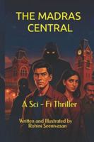 THE MADRAS CENTRAL: A Sci - Fi Thriller B0G4CSWZ3Y Book Cover
