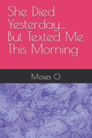 She Died Yesterday… But Texted Me This Morning B0GXQ8WRM3 Book Cover