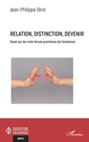 Relation, distinction, devenir: Essai sur les trois forces premières de l'existence (Ouverture Philosophique) (French Edition) 2343215707 Book Cover