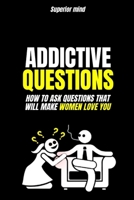 Seduction: Addictive Questions: How to ask questions that will make women love you: dark psychology, learn dark psychology, dark manipulation techniques B0GZ71SRJ7 Book Cover