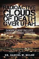 Radioactive Clouds of Death Over Utah: Downwinders Fallout Cancer Epidemic Updated 1466975385 Book Cover