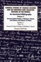 General Studies of Charles Dickens and His Writings and Collected Editions of His Works: General Critical Studies of Dickens's Works and Dickens and ... Fiction. 3 Part 1: An Annotated Bibliography 1912224151 Book Cover