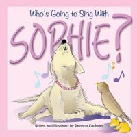 Who's Going to Sing with Sophie? 0692089853 Book Cover