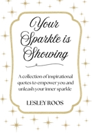 Your Sparkle is Showing: A collection of inspirational quotes to empower you and unleash your inner sparkle B0F9CL61LV Book Cover
