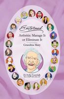 Arthritis: Manage It or Eliminate It: Grandma Mary's Book (Entwined Collection) 1989420044 Book Cover