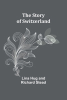 The Story of Switzerland 9362993309 Book Cover