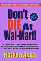 Don't Die At Wal-Mart!: The 7 Secret "DON'Ts" ANY Average Joe Can Use To GUARANTEE You Retire Wealthy Instead Of BROKE! 0984500502 Book Cover