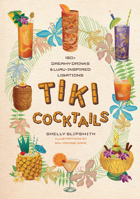 Tiki Cocktails: 180+ Dreamy Drinks and Luau-Inspired Libations 1923049305 Book Cover