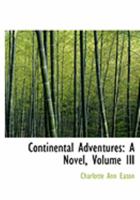 Continental adventures. A novel .. Volume 3 1144662494 Book Cover
