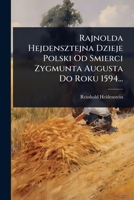 Rajnolda Hejdensztejna Dzieje Polski Od Smierci Zygmunta Augusta Do Roku 1594... (Polish Edition) 1024869156 Book Cover