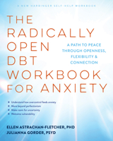 The Radically Open DBT Workbook for Anxiety: A Path to Peace Through Openness, Flexibility, and Connection 1648488595 Book Cover