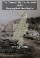 The Charcoal Pig Iron Furnaces of the Hanging Rock Iron Region B0CH2GWX45 Book Cover