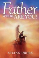 Father Where Are You? 3944760034 Book Cover