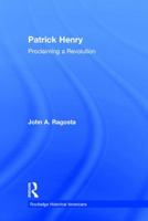 Patrick Henry: Proclaiming a Revolution 1138023027 Book Cover