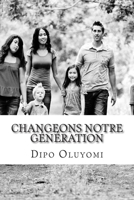 Changeons Notre G�n�ration: Faisons la Diff�rence dans le "Monde" 1502791420 Book Cover