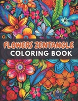 Flowers Zentangle Coloring Book for Adults: New and Exciting Designs Suitable for All Ages B0CPDXR8K1 Book Cover