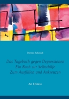Das Tagebuch gegen Depressionen. Ein Buch zur Selbsthilfe. Zum Ausfüllen und Ankreuzen: Depressionen selbst überwinden und besiegen (Art Edition) (German Edition) 3753495042 Book Cover