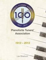 The Pianoforte Tuners' Association 1913-2013 1499363907 Book Cover