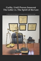 Guilty, Until Proven Innocent: The Letter vs.The Spirit of The Law 1530083087 Book Cover