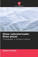 Shaw subvalorizado: Duas peças: "The Philanderer" e "The Doctor's Dilemma" 6203227064 Book Cover