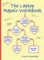 The Laptop Repair Workbook: An Introduction to Troubleshooting and Repairing Laptop Computers 0972380159 Book Cover